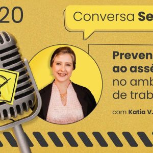 Prevenção ao assédio no ambiente de trabalho – Conversa Segura #20 | Katia Polon