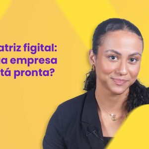 Matriz Figital: qual o nível de maturidade tecnológica da sua empresa?