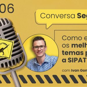 Como escolher os melhores temas para a SIPAT? – Conversa Segura #06 | Ivan Gonçalves