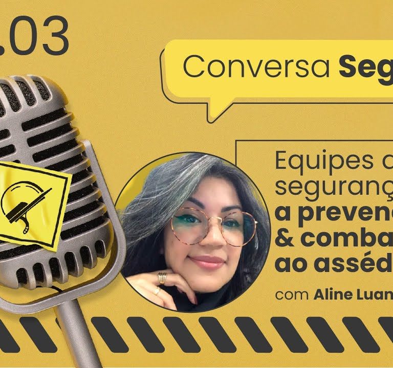 Equipes de segurança e o combate ao assédio – Conversa Segura #03 | Aline Luana