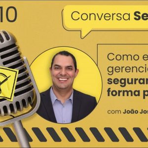 Como e por que gerenciar a segurança de forma positiva? – Conversa Segura #10 | João José Magalhães