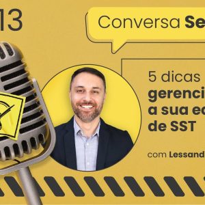 5 dicas para gerenciar bem a sua equipe de SST – Conversa Segura #13 | Lessandro Sassi