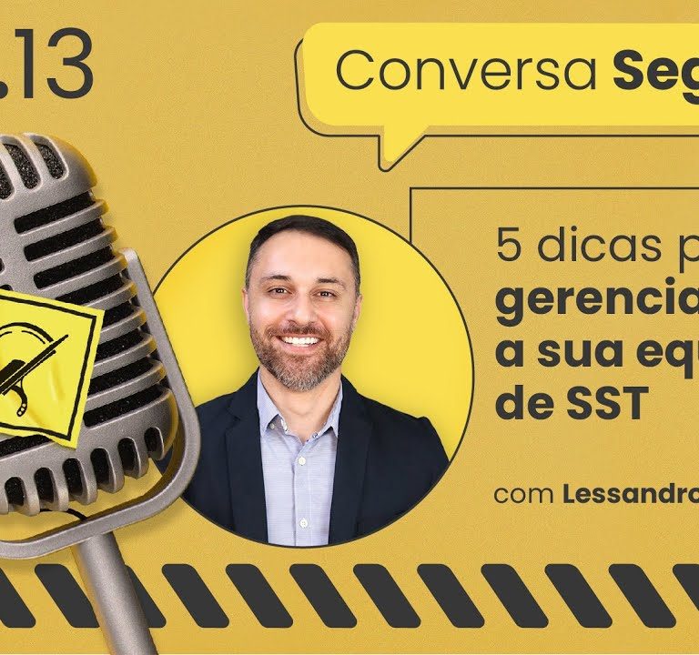 5 dicas para gerenciar bem a sua equipe de SST – Conversa Segura #13 | Lessandro Sassi
