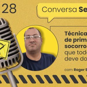 Técnicas de primeiros socorros que todo TST deve dominar – Conversa Segura #28 | Roger Souza
