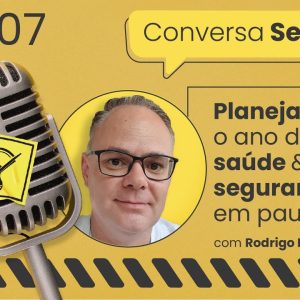 Planejando o ano de 2023: saúde e segurança em pauta – Conversa Segura #07 | Rodrigo Ferreira