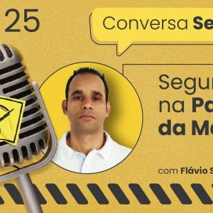 Segurança na Palma da Mão – Conversa Segura #25 | Flávio Silva