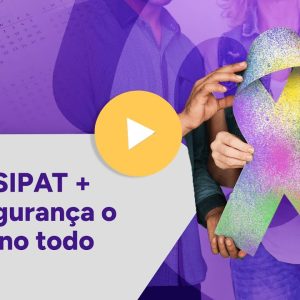 Como integrar a SIPAT com ações de Segurança e Bem-Estar o ano todo