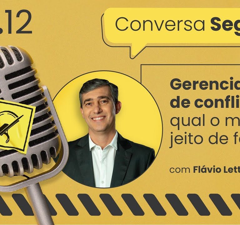 Gerenciamento de conflitos: qual o melhor jeito de fazer? – Conversa Segura #12 | Flávio Lettieri