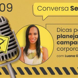 Dicas para organizar a sua campanha corporativa – Conversa Segura #09 | Luana Oliveira