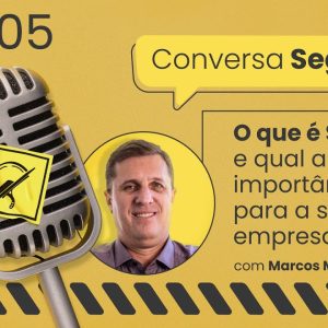 O que é SSMA e qual a sua importância para a sua empresa? – Conversa Segura #05 | Marcos Mourão