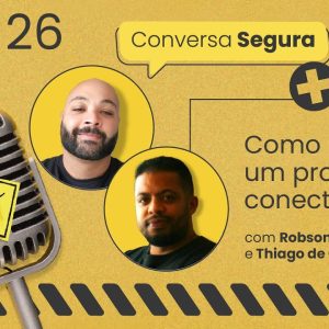 Como se tornar um profissional conectado? – Conversa Segura #26 | Análise de Risco
