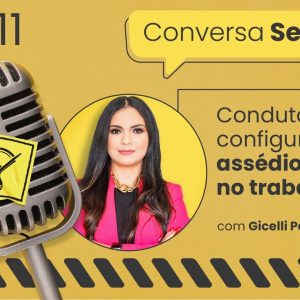 Condutas que configuram assédio moral no trabalho – Conversa Segura #11 | Dra. Gicelli Paixão