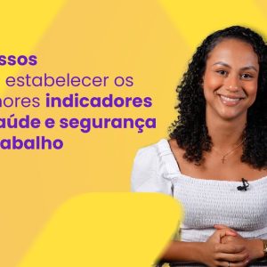 5 passos para estabelecer os melhores indicadores de saúde e segurança do trabalho