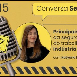 Principais desafios da segurança do trabalho na indústria – Conversa Segura #15 | Katyana Menescal